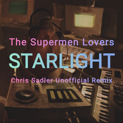 The Supermen Lovers - Starlight (Chris Sadler Unofficial Remix)