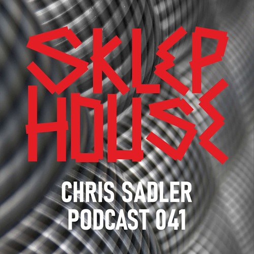 DJ Chris Sadler - Sklep House Podcast 041