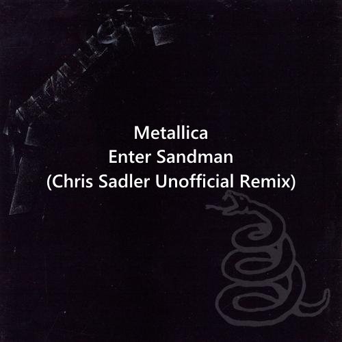 Metallica - Enter Sandman (Chris Sadler Unofficial Remix)