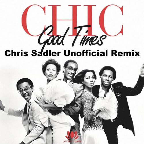 Chic - Good Times (Chris Sadler Unofficial Remix)