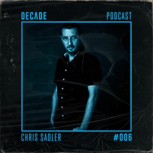 DJ Chris Sadler - Decade Podcast 006