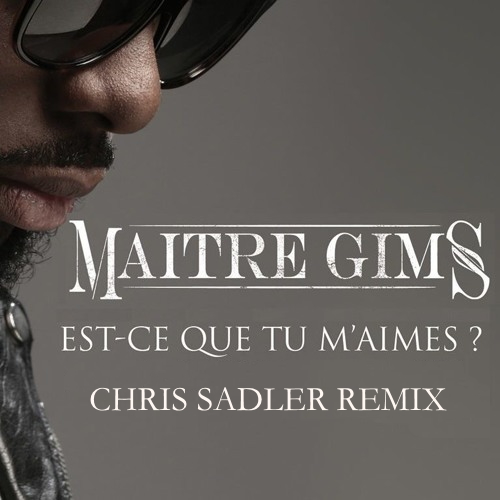 Maitre Gims - Est Ce Que Tu M'aimes (Chris Sadler Remix)