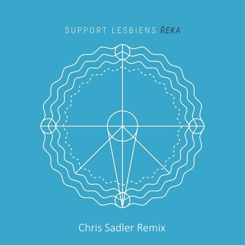 Support Lesbiens - Řeka (Chris Sadler Remix) Full Version